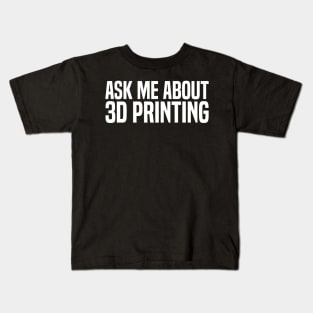 ask me about 3d printing Kids T-Shirt